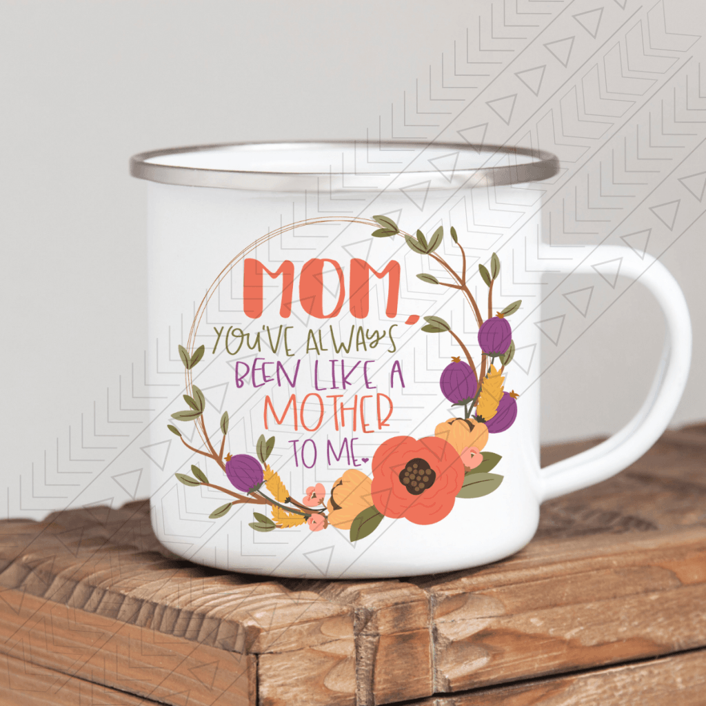 Youve Always Been Like A Mother Enamel Mug Mug