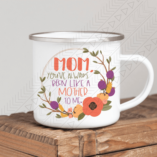 Youve Always Been Like A Mother Enamel Mug Mug